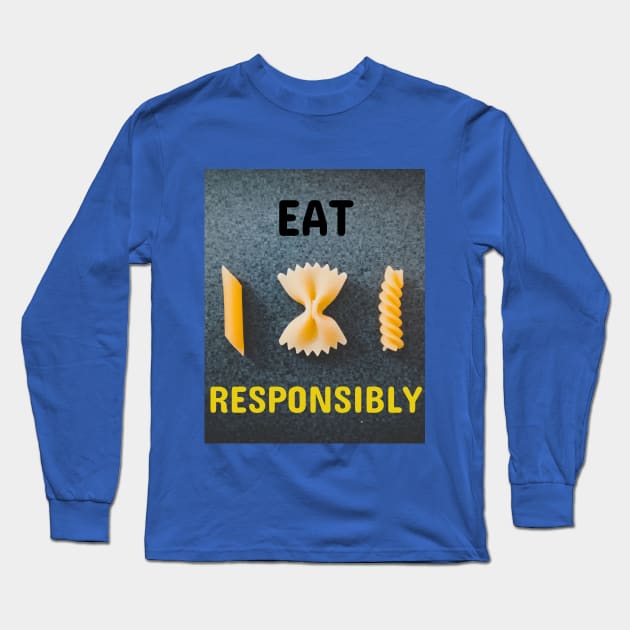 Eat Pasta Responsibly Long Sleeve T-Shirt by Jerry De Luca